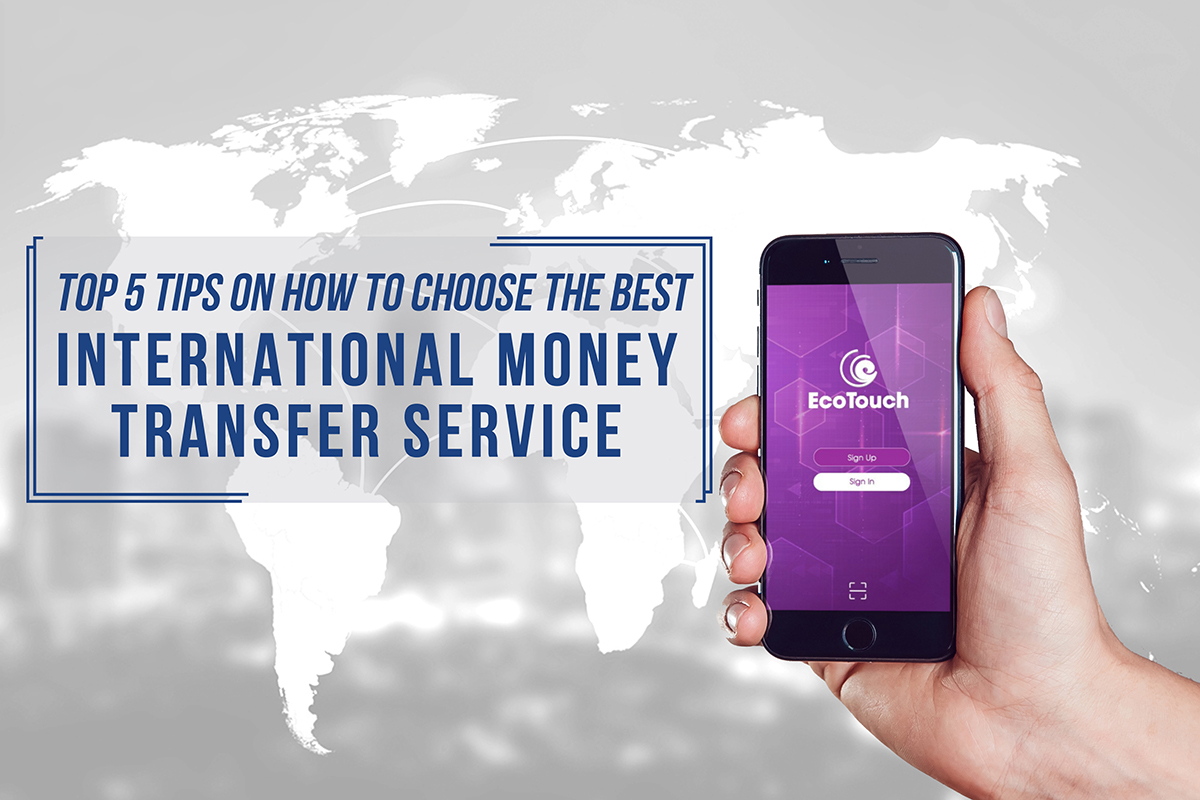 Top 5 Tips on How to Choose the Best International Money Transfer Service