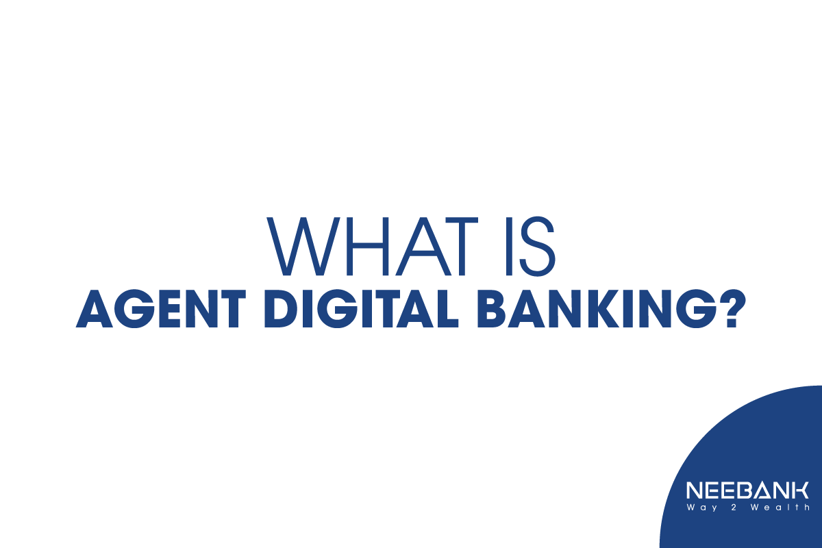 Agent Digital Banking: A New Height In Banking And Finance Industry