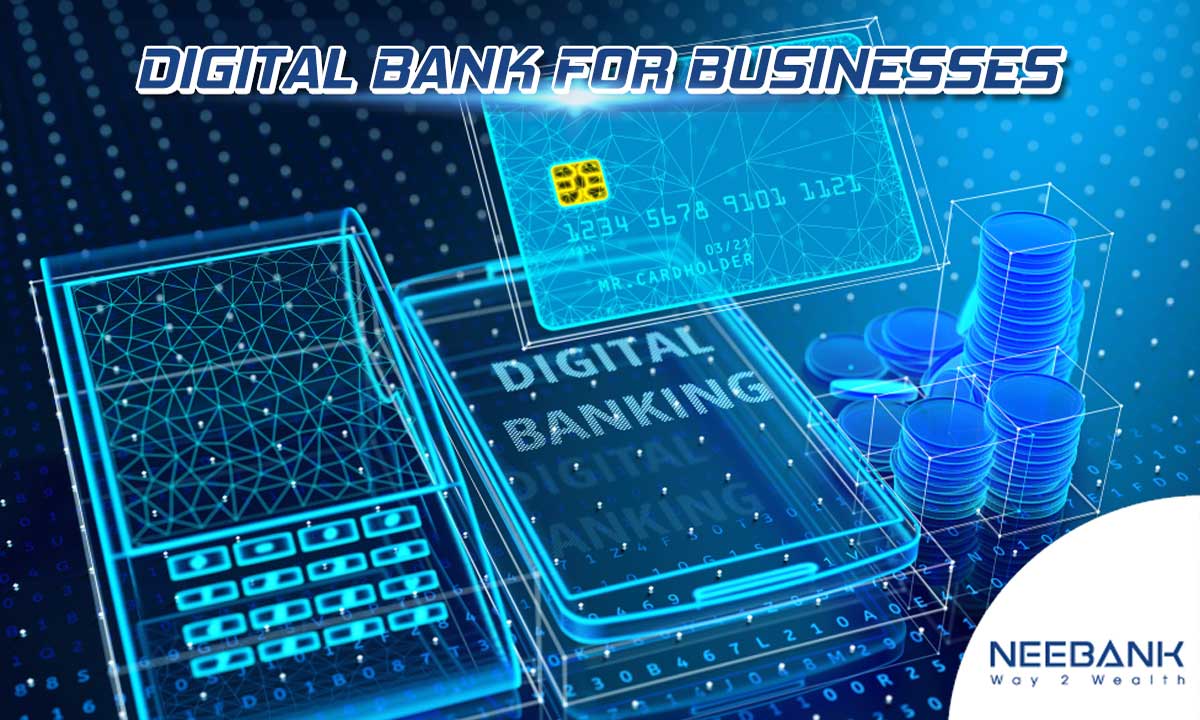 What benefits does your Business get from NEEBank – Digital Banking?