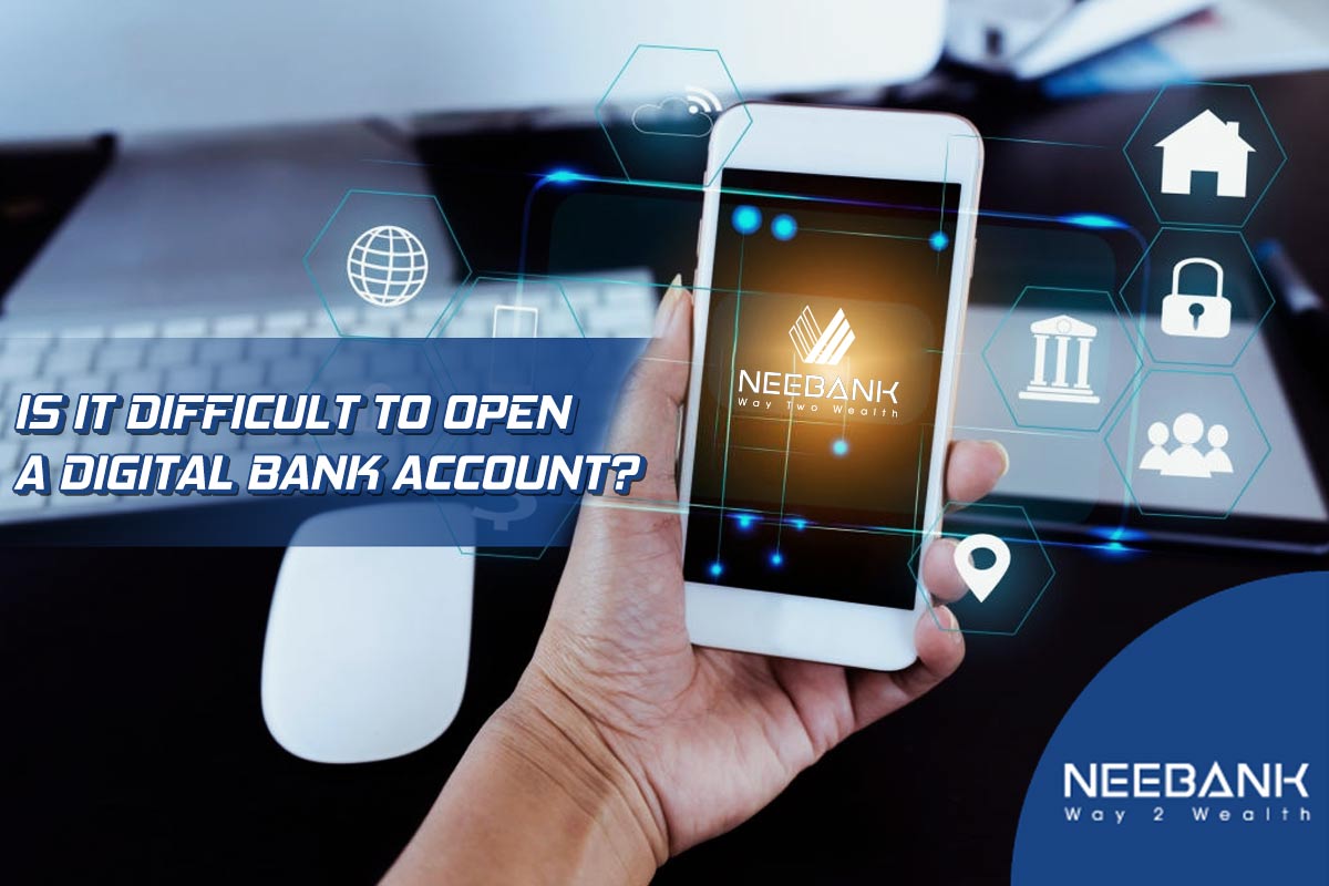 Is It Difficult To Open A Digital Bank Account?