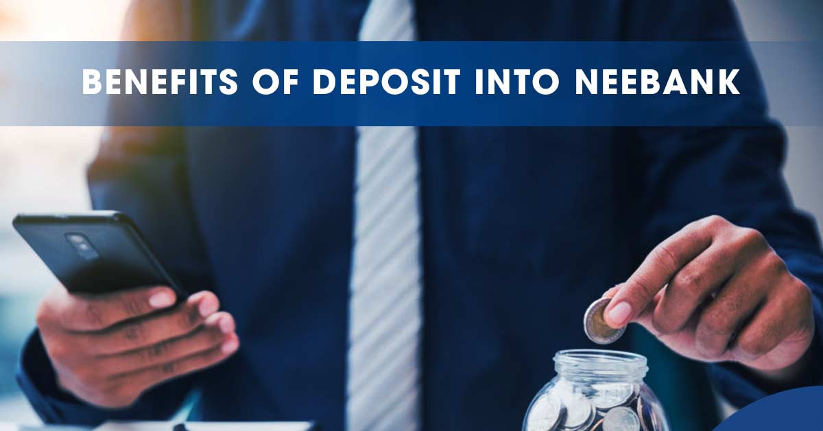 Benefits of Deposit into NEEBank