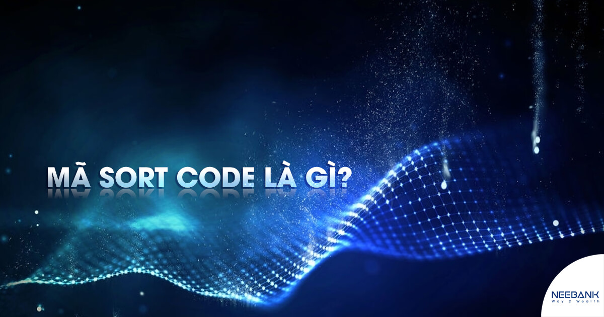 Mã Sort Code là gì? Làm thế nào để tìm mã Sort Code?